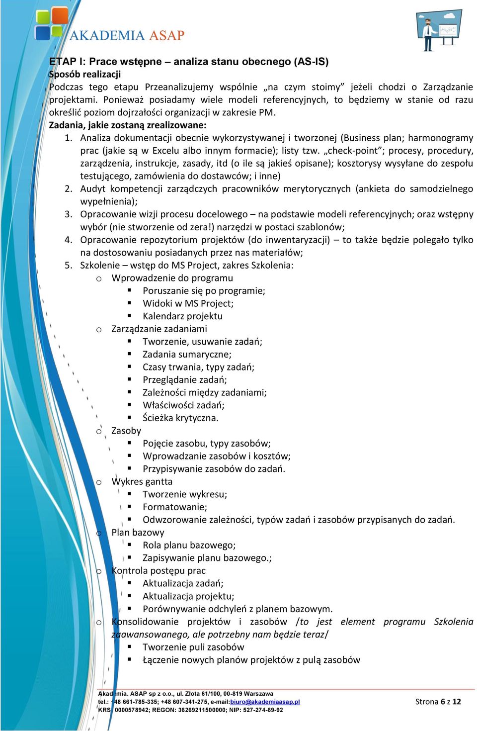 Analiza dokumentacji obecnie wykorzystywanej i tworzonej (Business plan; harmonogramy prac (jakie są w Excelu albo innym formacie); listy tzw.