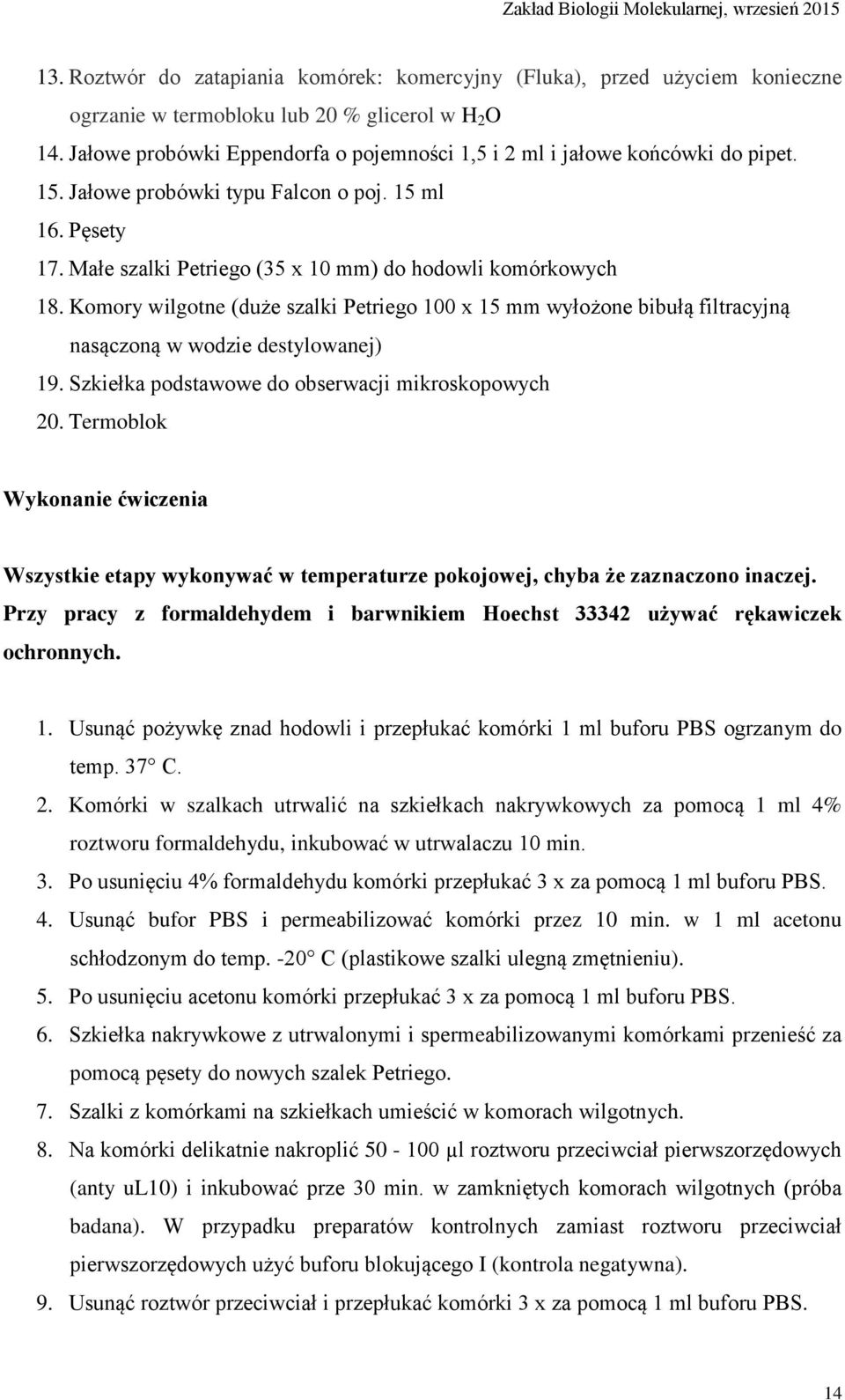 Komory wilgotne (duże szalki Petriego 100 x 15 mm wyłożone bibułą filtracyjną nasączoną w wodzie destylowanej) 19. Szkiełka podstawowe do obserwacji mikroskopowych 20.