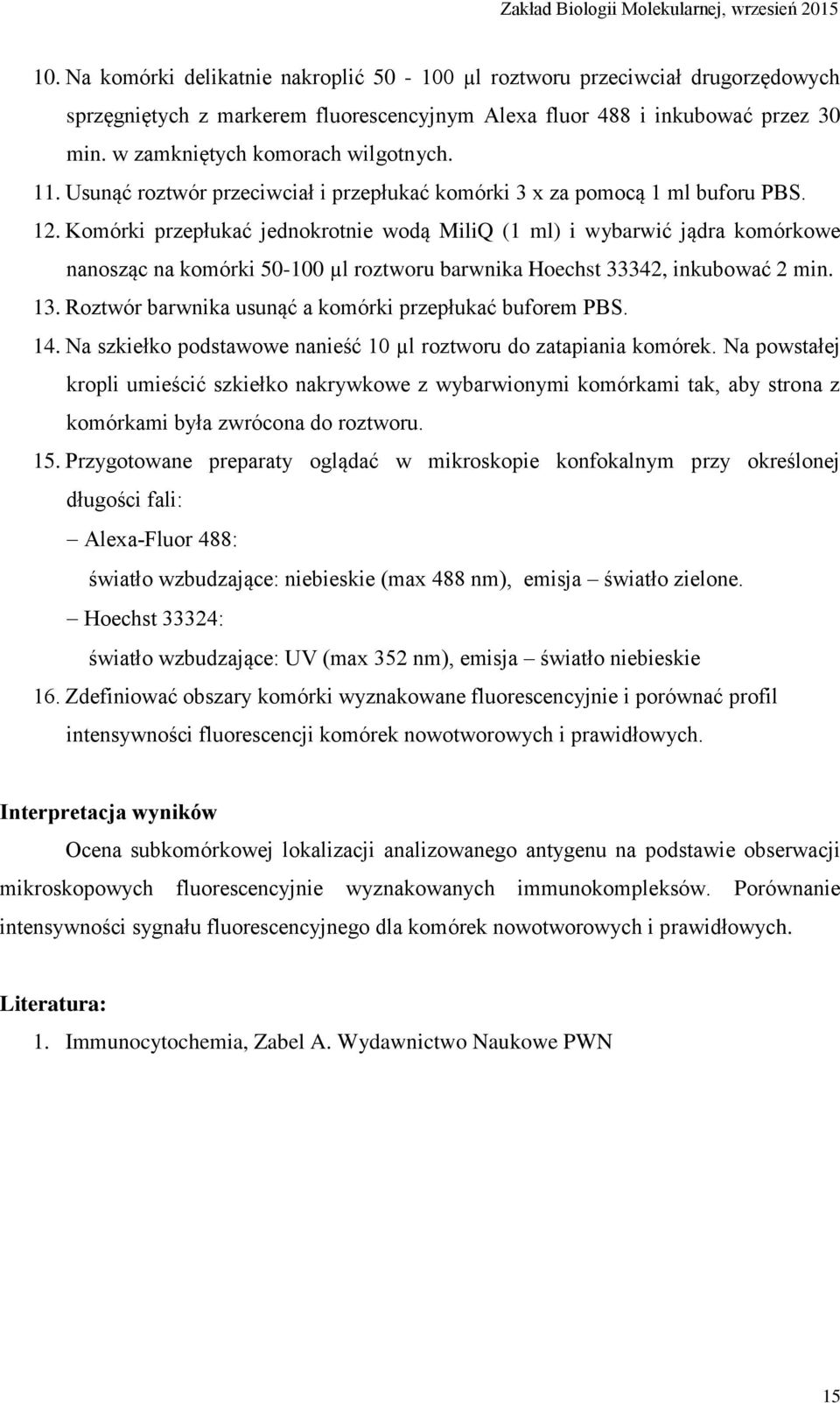 Komórki przepłukać jednokrotnie wodą MiliQ (1 ml) i wybarwić jądra komórkowe nanosząc na komórki 50-100 µl roztworu barwnika Hoechst 33342, inkubować 2 min. 13.