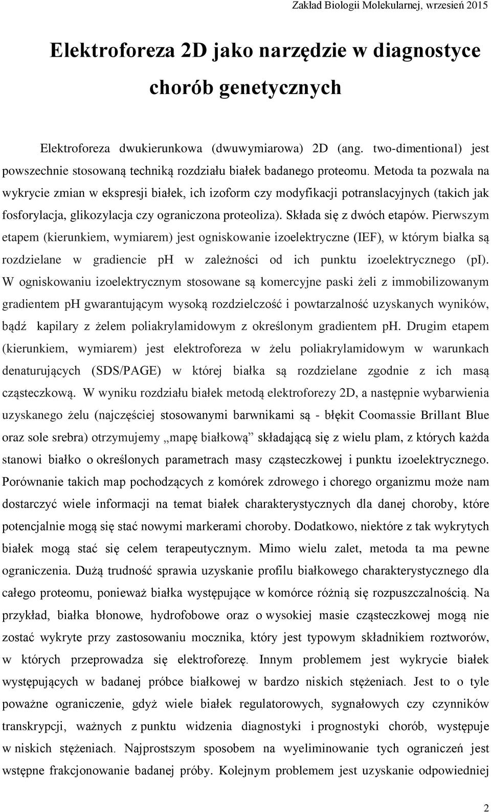 Metoda ta pozwala na wykrycie zmian w ekspresji białek, ich izoform czy modyfikacji potranslacyjnych (takich jak fosforylacja, glikozylacja czy ograniczona proteoliza). Składa się z dwóch etapów.