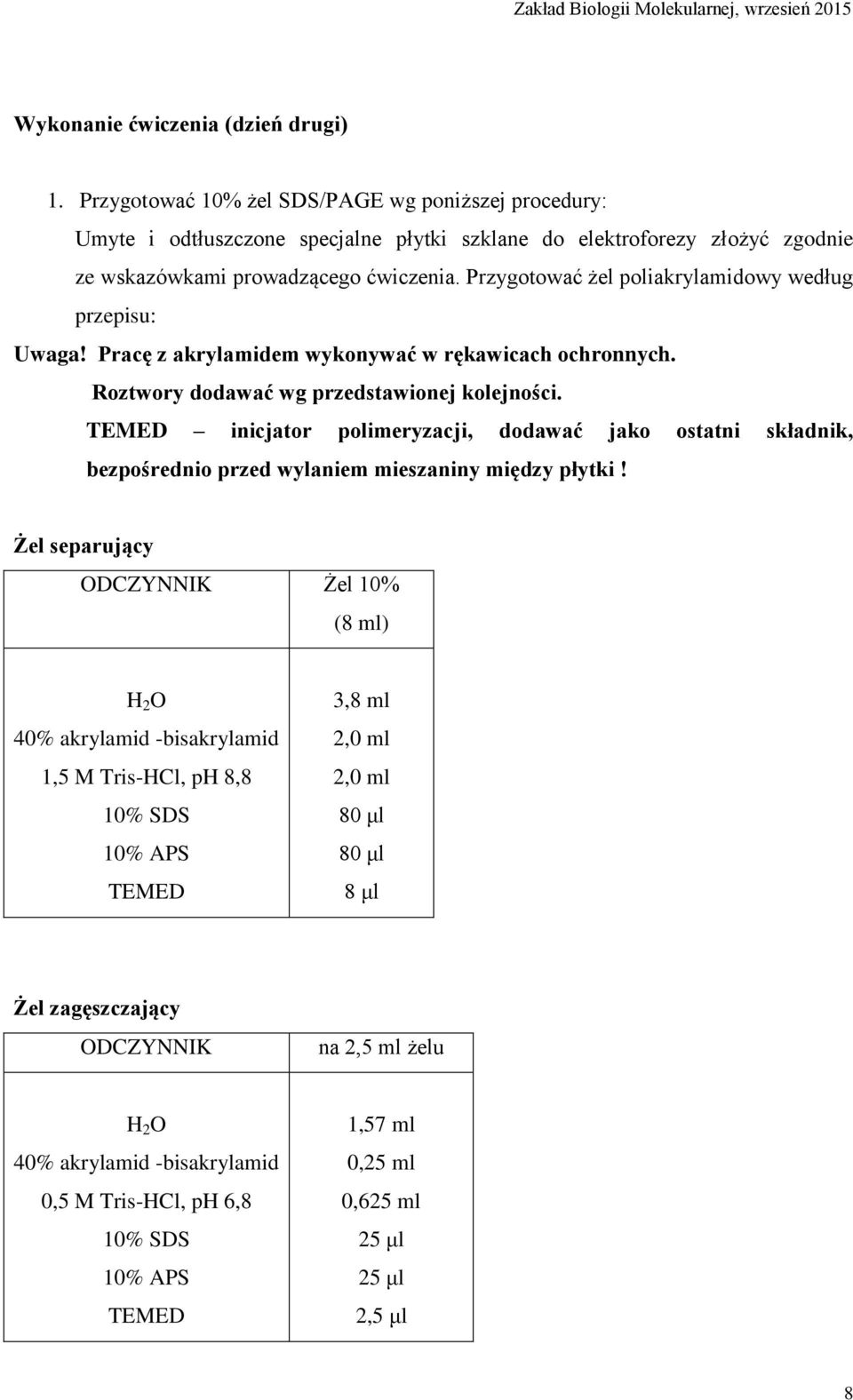 Przygotować żel poliakrylamidowy według przepisu: Uwaga! Pracę z akrylamidem wykonywać w rękawicach ochronnych. Roztwory dodawać wg przedstawionej kolejności.