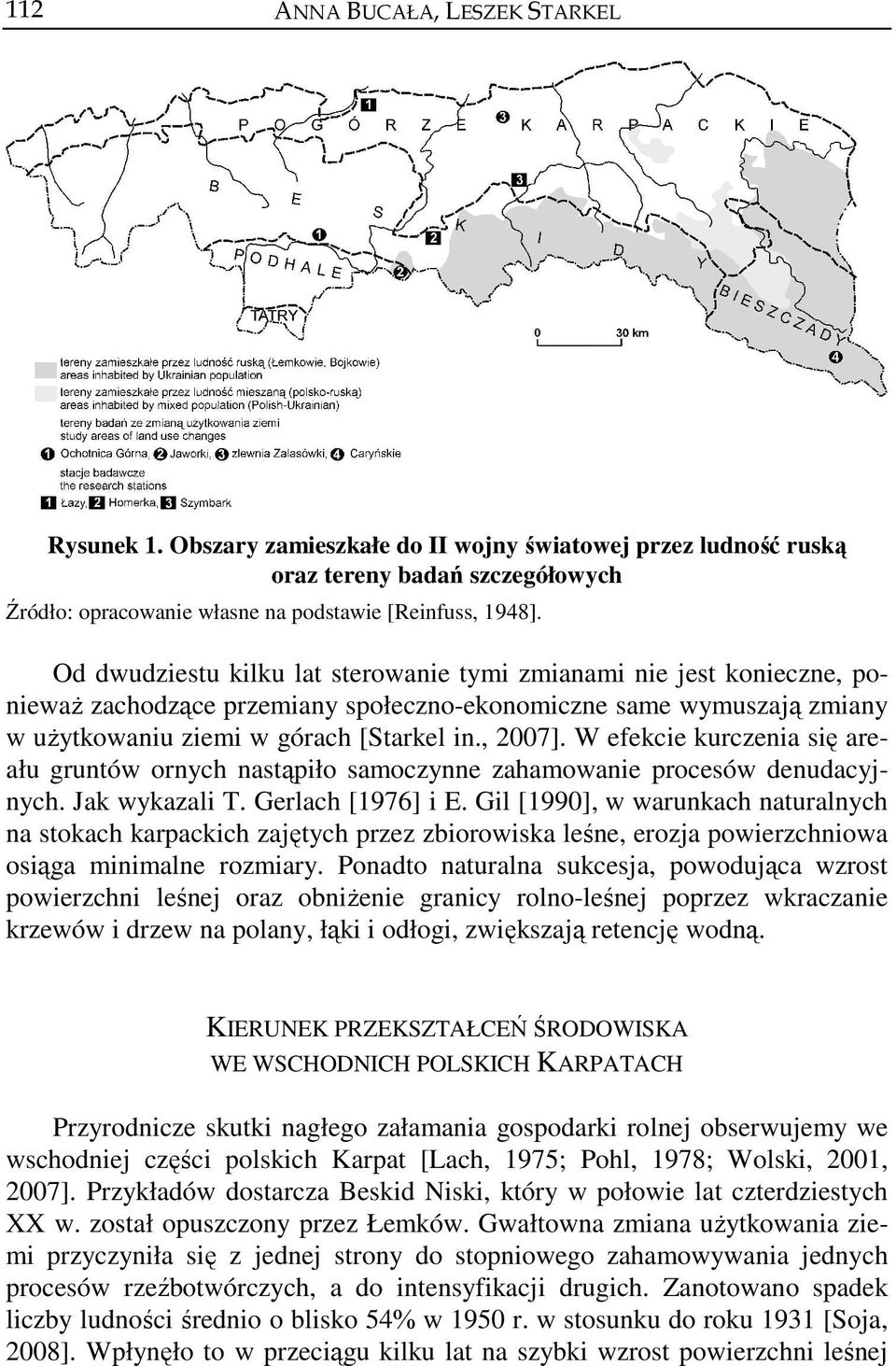 W efekcie kurczenia się areału gruntów ornych nastąpiło samoczynne zahamowanie procesów denudacyjnych. Jak wykazali T. Gerlach [1976] i E.