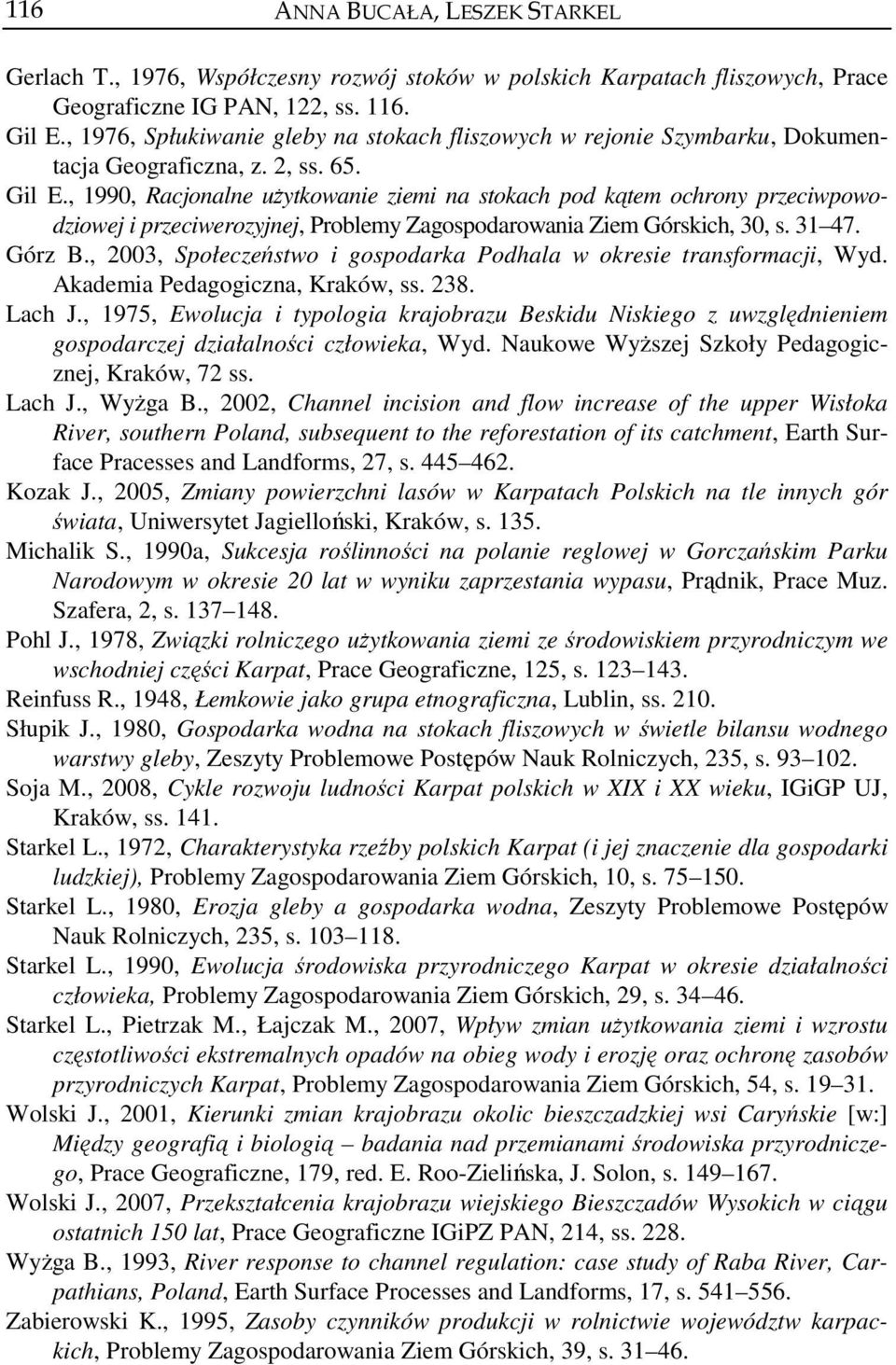, 1990, Racjonalne użytkowanie ziemi na stokach pod kątem ochrony przeciwpowodziowej i przeciwerozyjnej, Problemy Zagospodarowania Ziem Górskich, 30, s. 31 47. Górz B.