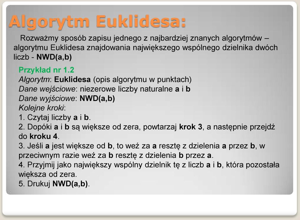 Czytaj liczby a i b. 2. Dopóki a i b są większe od zera, powtarzaj krok 3,