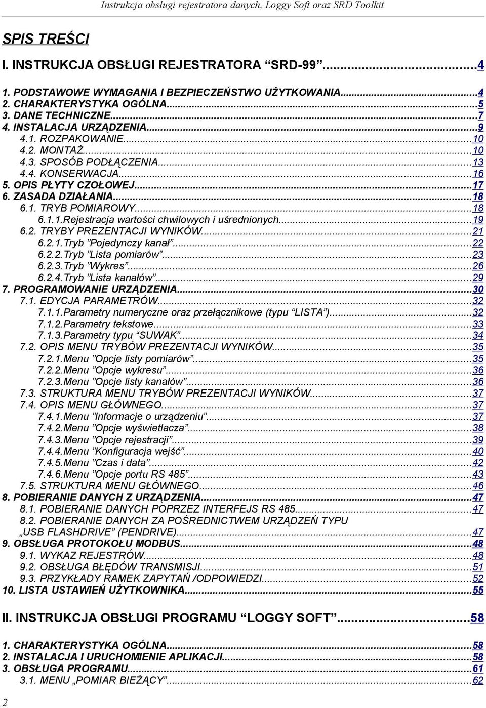 ..19 6.2. TRYBY PREZENTACJI WYNIKÓW...21 6.2.1.Tryb Pojedynczy kanał...22 6.2.2.Tryb Lista pomiarów...23 6.2.3.Tryb Wykres...26 6.2.4.Tryb Lista kanałów...29 7. PROGRAMOWANIE URZĄDZENIA...30 7.1. EDYCJA PARAMETRÓW.