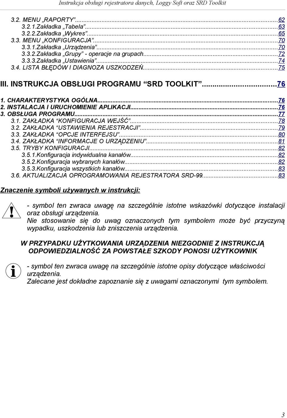 1. ZAKŁADKA KONFIGURACJA WEJŚĆ...78 3.2. ZAKŁADKA USTAWIENIA REJESTRACJI...79 3.3. ZAKŁADKA OPCJE INTERFEJSU...80 3.4. ZAKŁADKA INFORMACJE O URZĄDZENIU...81 3.5. TRYBY KONFIGURACJI...82 3.5.1.Konfiguracja indywidualna kanałów.