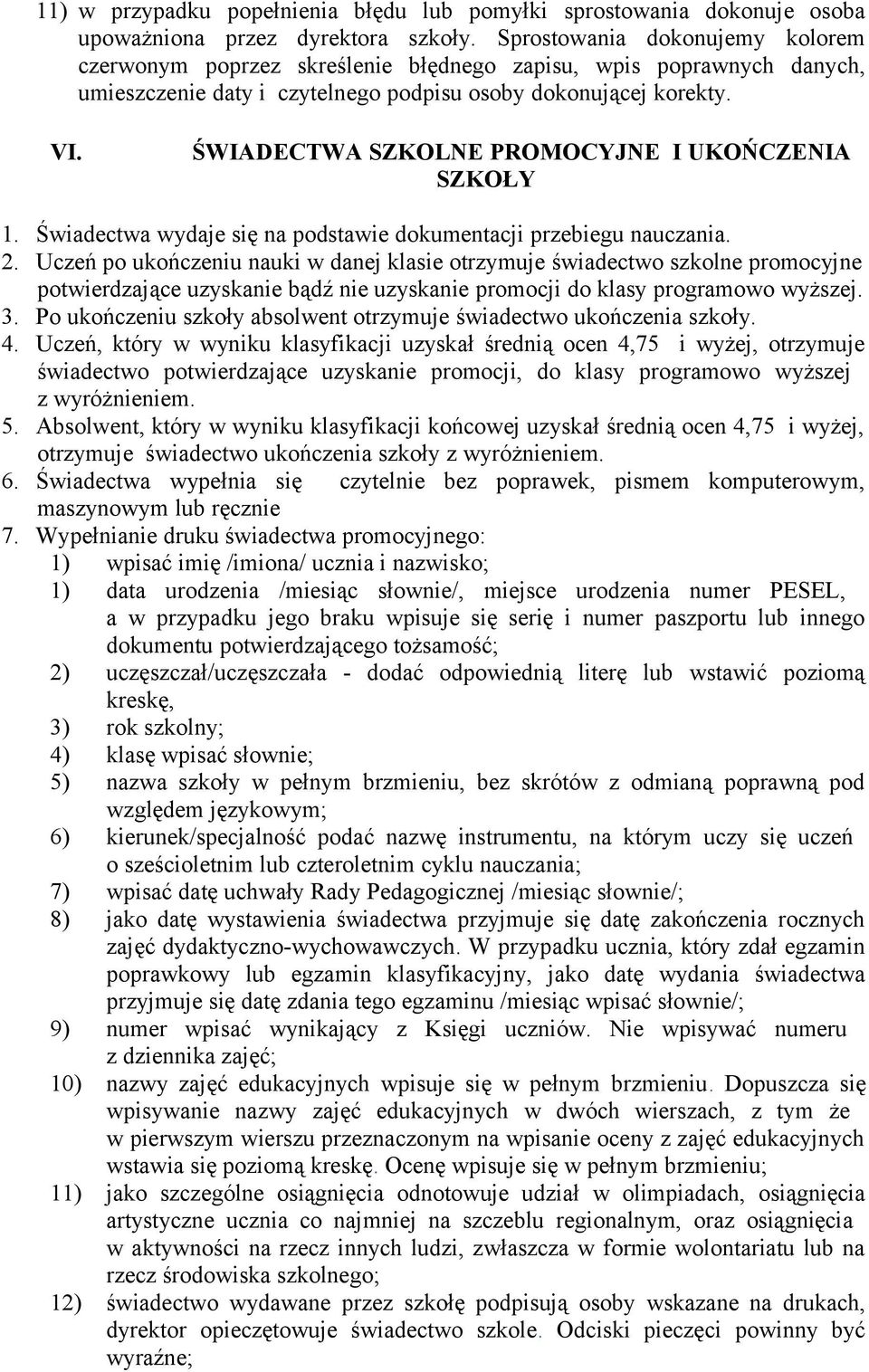 ŚWIADECTWA SZKOLNE PROMOCYJNE I UKOŃCZENIA SZKOŁY 1. Świadectwa wydaje się na podstawie dokumentacji przebiegu nauczania. 2.