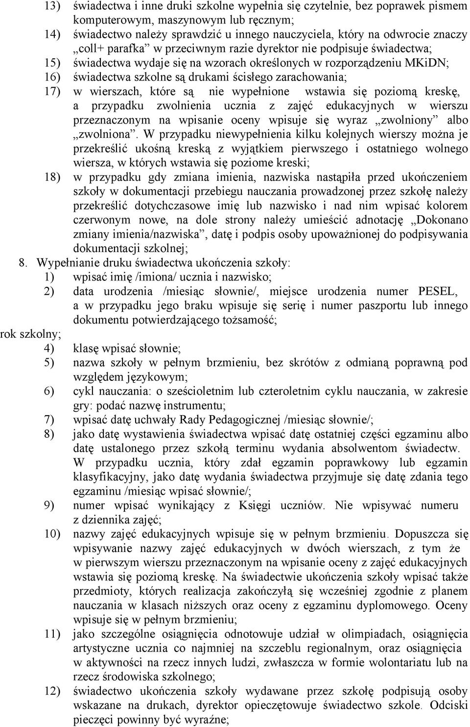 17) w wierszach, które są nie wypełnione wstawia się poziomą kreskę, a przypadku zwolnienia ucznia z zajęć edukacyjnych w wierszu przeznaczonym na wpisanie oceny wpisuje się wyraz zwolniony albo