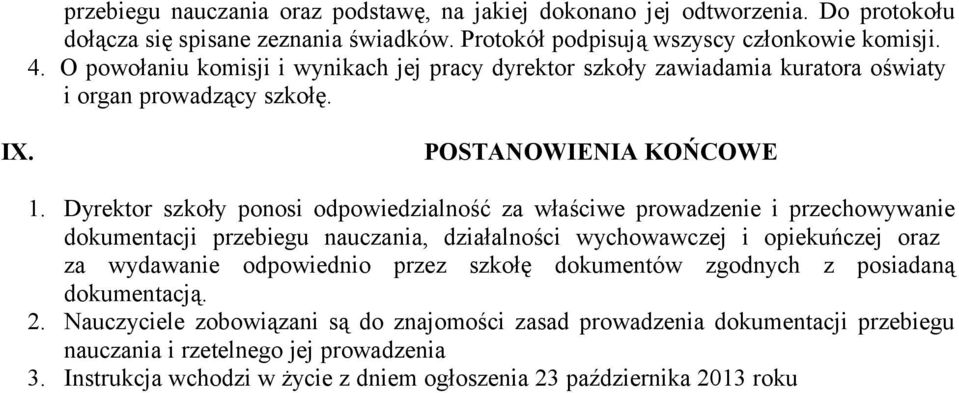 Dyrektor szkoły ponosi odpowiedzialność za właściwe prowadzenie i przechowywanie dokumentacji przebiegu nauczania, działalności wychowawczej i opiekuńczej oraz za wydawanie odpowiednio