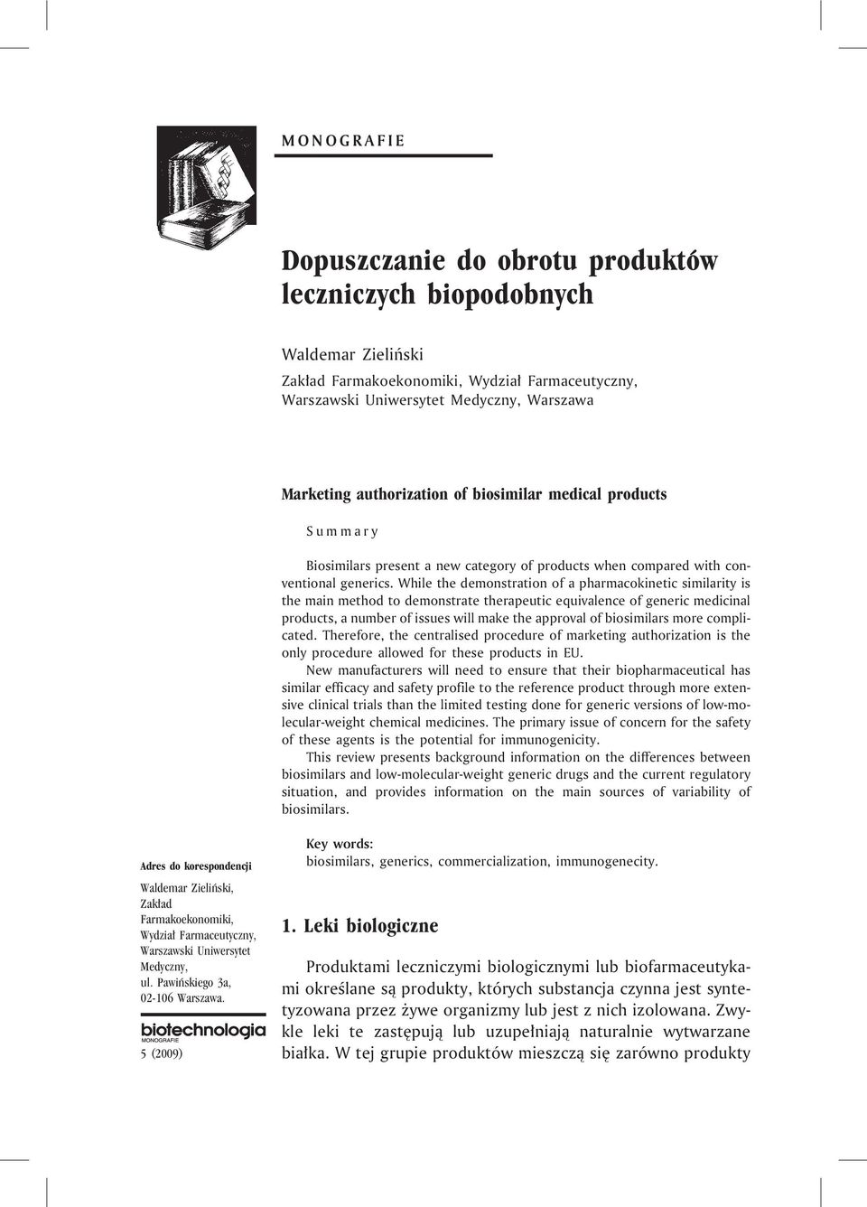 While the demonstration of a pharmacokinetic similarity is the main method to demonstrate therapeutic equivalence of generic medicinal products, a number of issues will make the approval of