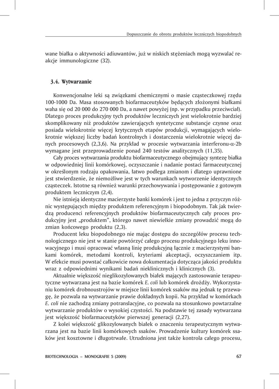 Masa stosowanych biofarmaceutyków bêd¹cych z³o onymi bia³kami waha siê od 20 000 do 270 000 Da, a nawet powy ej (np. w przypadku przeciwcia³).