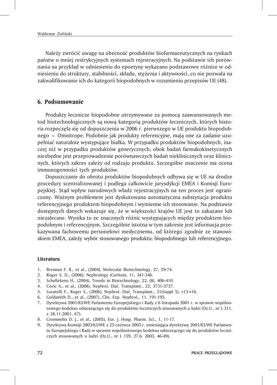 zakwalifikowanie ich do kategorii biopodobnych w rozumieniu przepisów UE (48). 6.