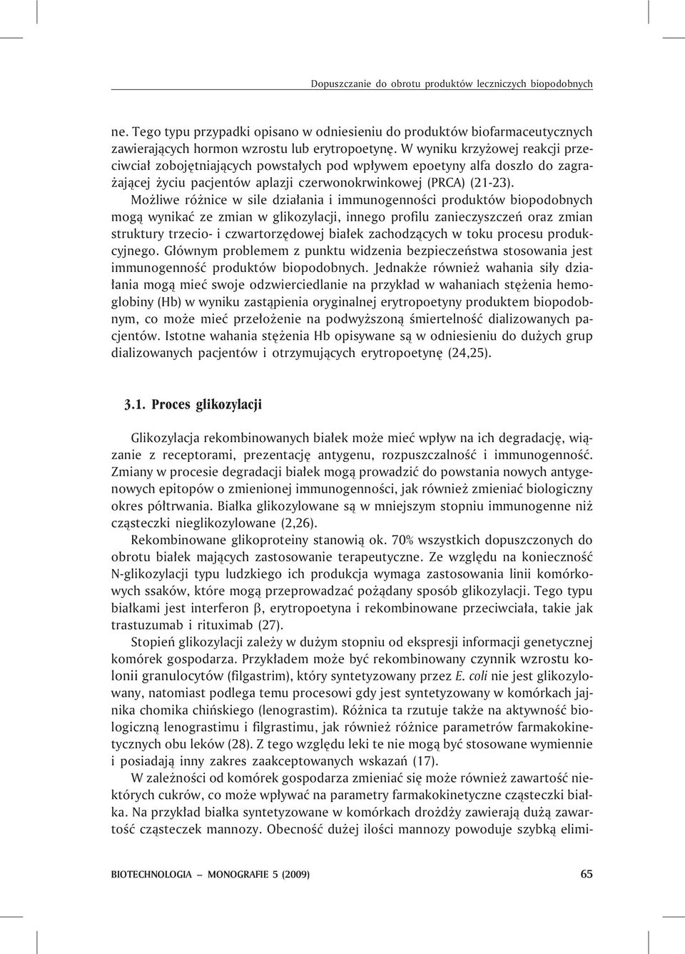 Mo liwe ró nice w sile dzia³ania i immunogennoœci produktów biopodobnych mog¹ wynikaæ ze zmian w glikozylacji, innego profilu zanieczyszczeñ oraz zmian struktury trzecio- i czwartorzêdowej bia³ek