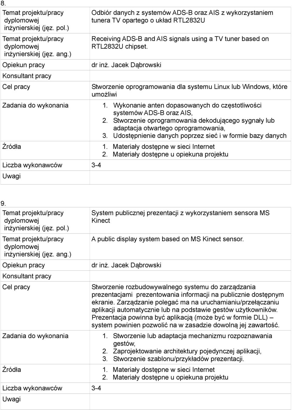Stworzenie oprogramowania dekodującego sygnały lub adaptacja otwartego oprogramowania, 3. Udostępnienie danych poprzez sieć i w formie bazy danych 1. Materiały dostępne w sieci Internet 2.