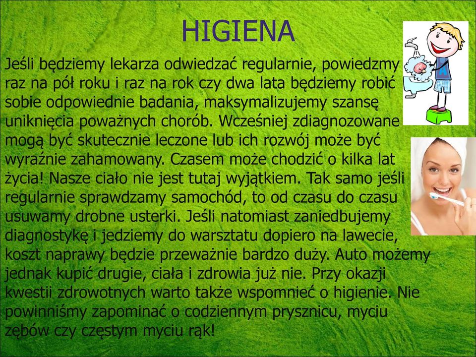 Tak samo jeśli regularnie sprawdzamy samochód, to od czasu do czasu usuwamy drobne usterki.