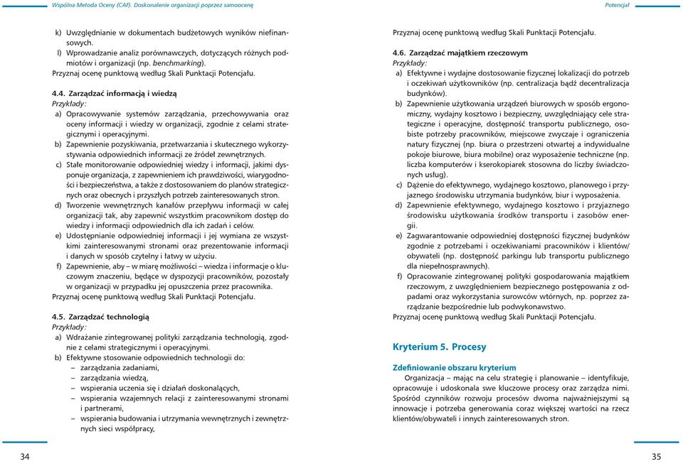 4. Zarządzać informacją i wiedzą Przykłady: a) Opracowywanie systemów zarządzania, przechowywania oraz oceny informacji i wiedzy w organizacji, zgodnie z celami strategicznymi i operacyjnymi.