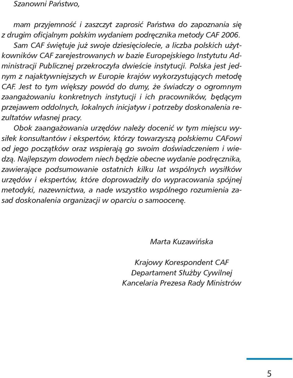 Polska jest jednym z najaktywniejszych w Europie krajów wykorzystujących metodę CAF.