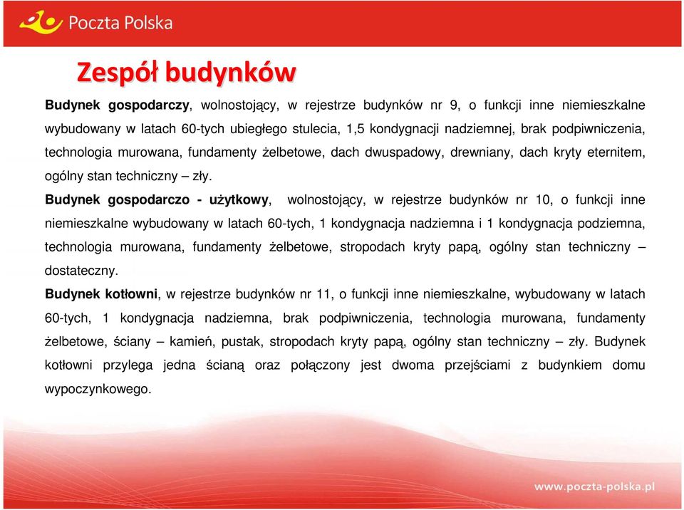 Budynek gospodarczo - użytkowy, wolnostojący, w rejestrze budynków nr 10, o funkcji inne niemieszkalne wybudowany w latach 60-tych, 1 kondygnacja nadziemna i 1 kondygnacja podziemna, technologia