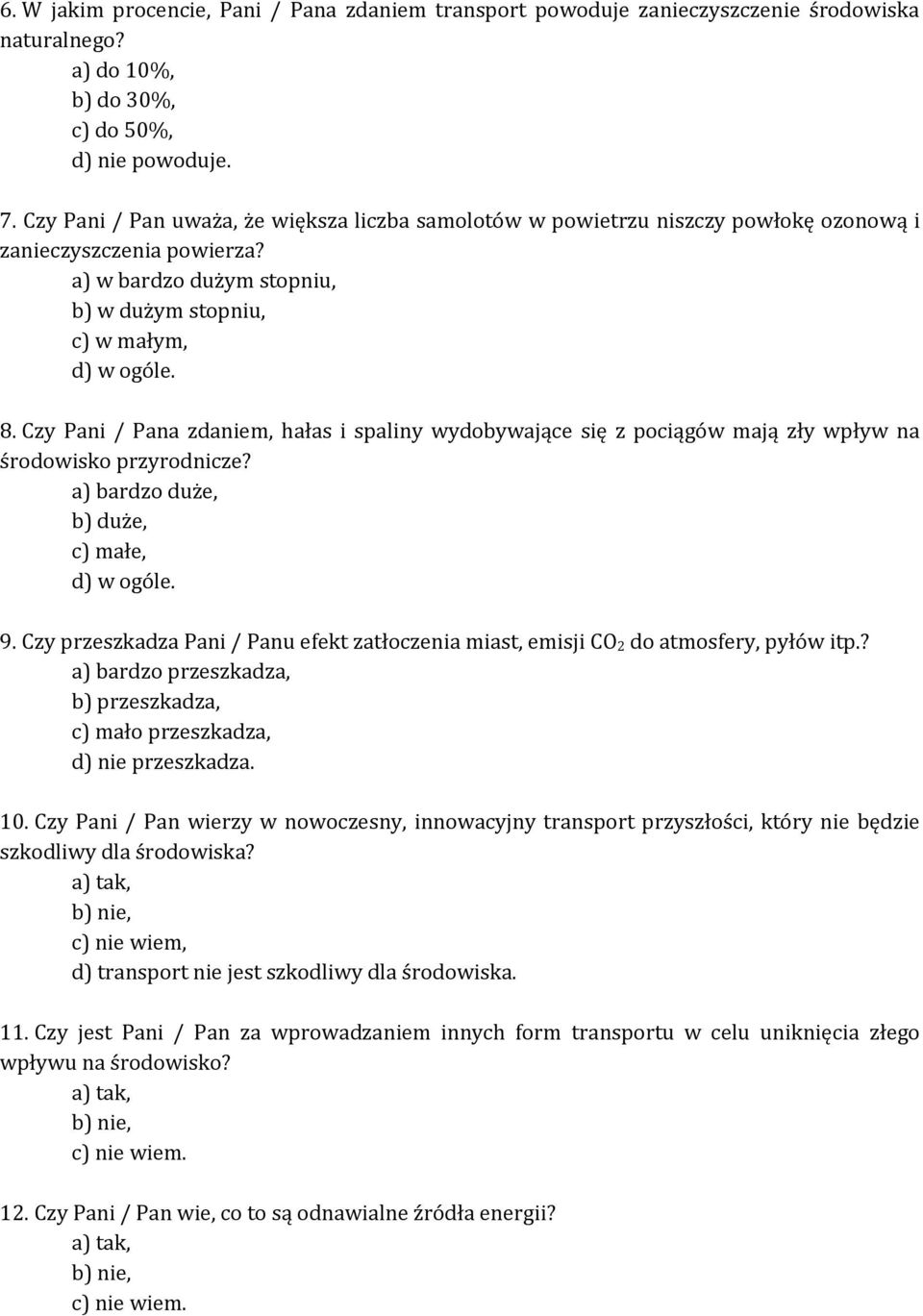 Czy Pani / Pana zdaniem, hałas i spaliny wydobywające się z pociągów mają zły wpływ na środowisko przyrodnicze? a) bardzo duże, b) duże, c) małe, d) w ogóle. 9.