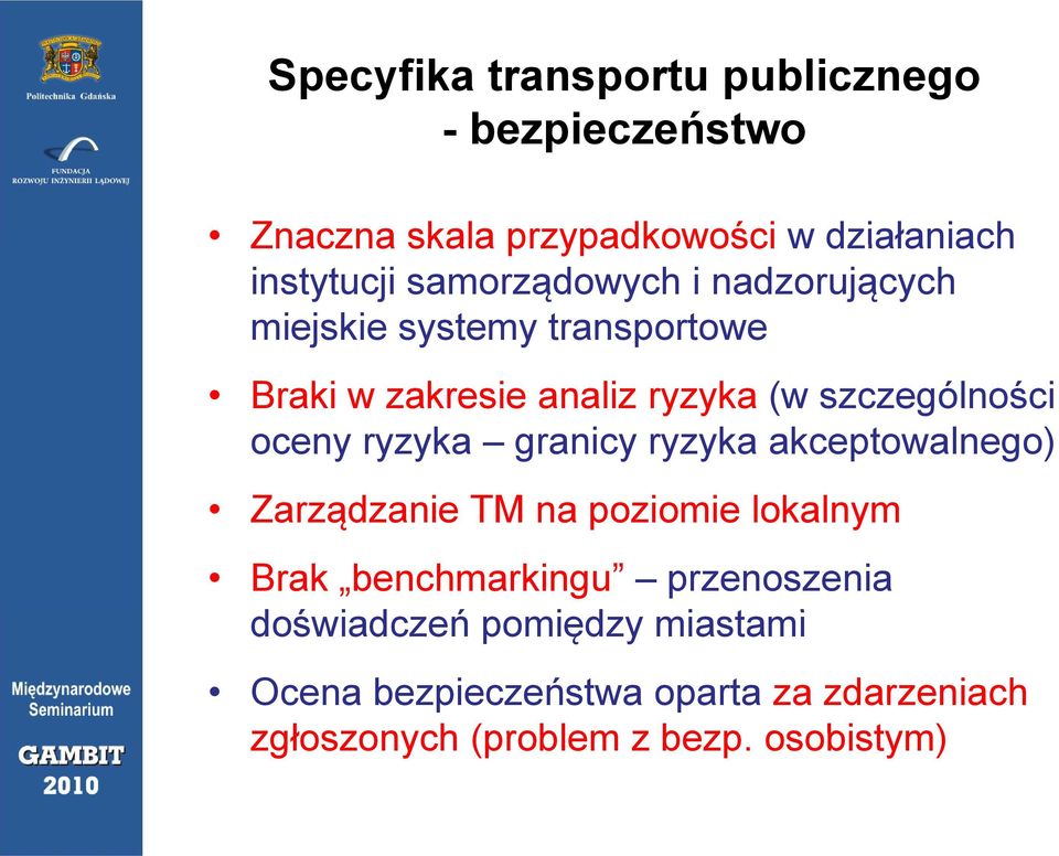 oceny ryzyka granicy ryzyka akceptowalnego) Zarządzanie TM na poziomie lokalnym Brak benchmarkingu