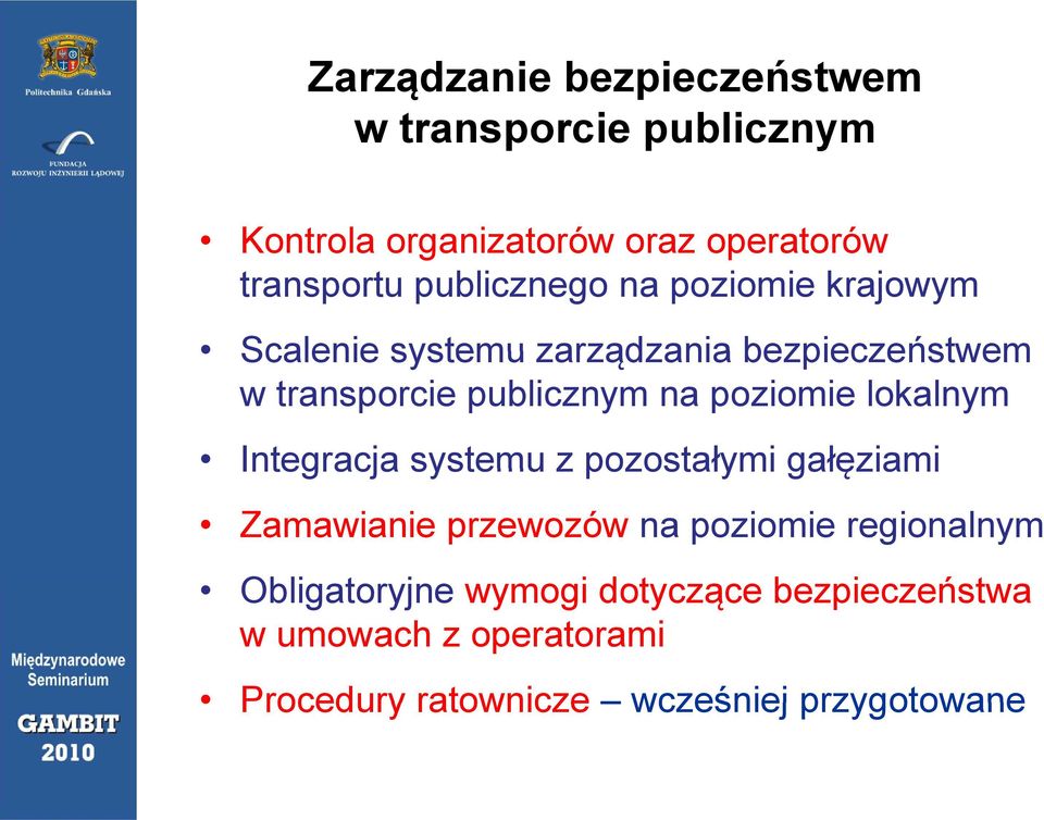 poziomie lokalnym Integracja systemu z pozostałymi gałęziami Zamawianie przewozów na poziomie regionalnym