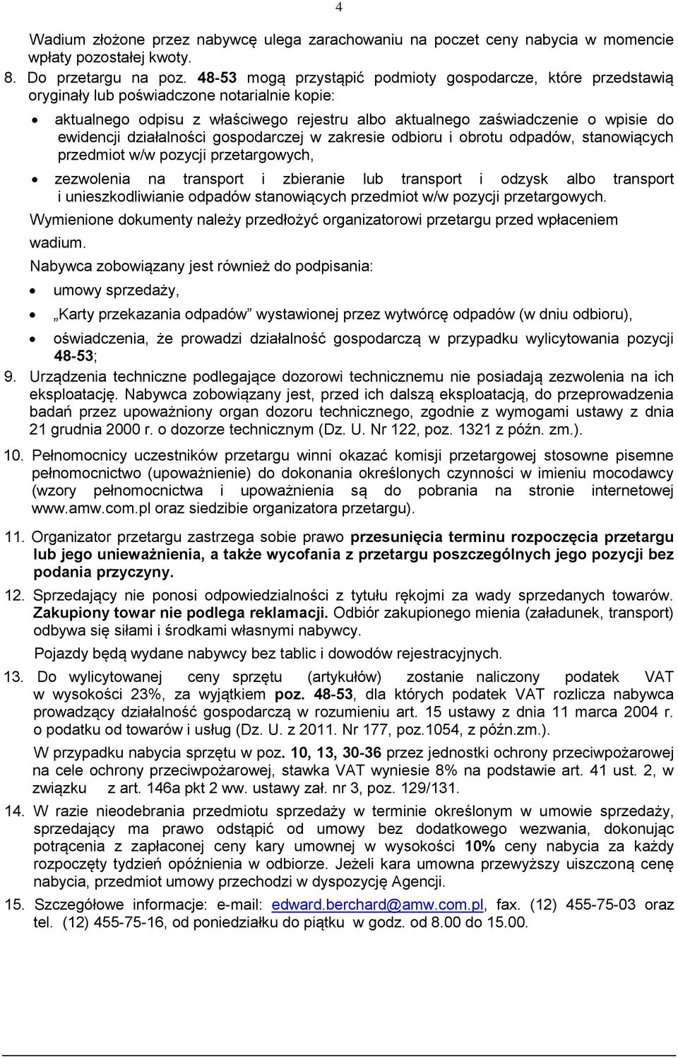 działalności gospodarczej w zakresie odbioru i obrotu odpadów, stanowiących przedmiot w/w pozycji przetargowych, zezwolenia na transport i zbieranie lub transport i odzysk albo transport i