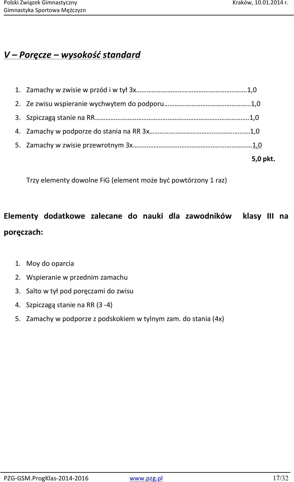 Trzy elementy dowolne FiG (element może być powtórzony 1 raz) Elementy dodatkowe zalecane do nauki dla zawodników poręczach: klasy III na 1.