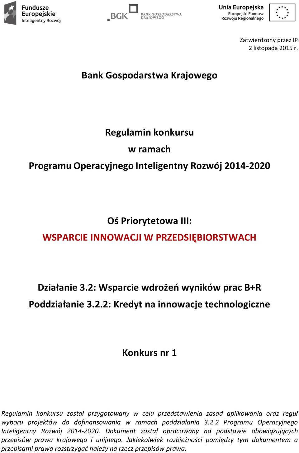 2: Wsparcie wdrożeń wyników prac B+R Poddziałanie 3.2.2: Kredyt na innowacje technologiczne Konkurs nr 1 Regulamin konkursu został przygotowany w celu przedstawienia zasad aplikowania