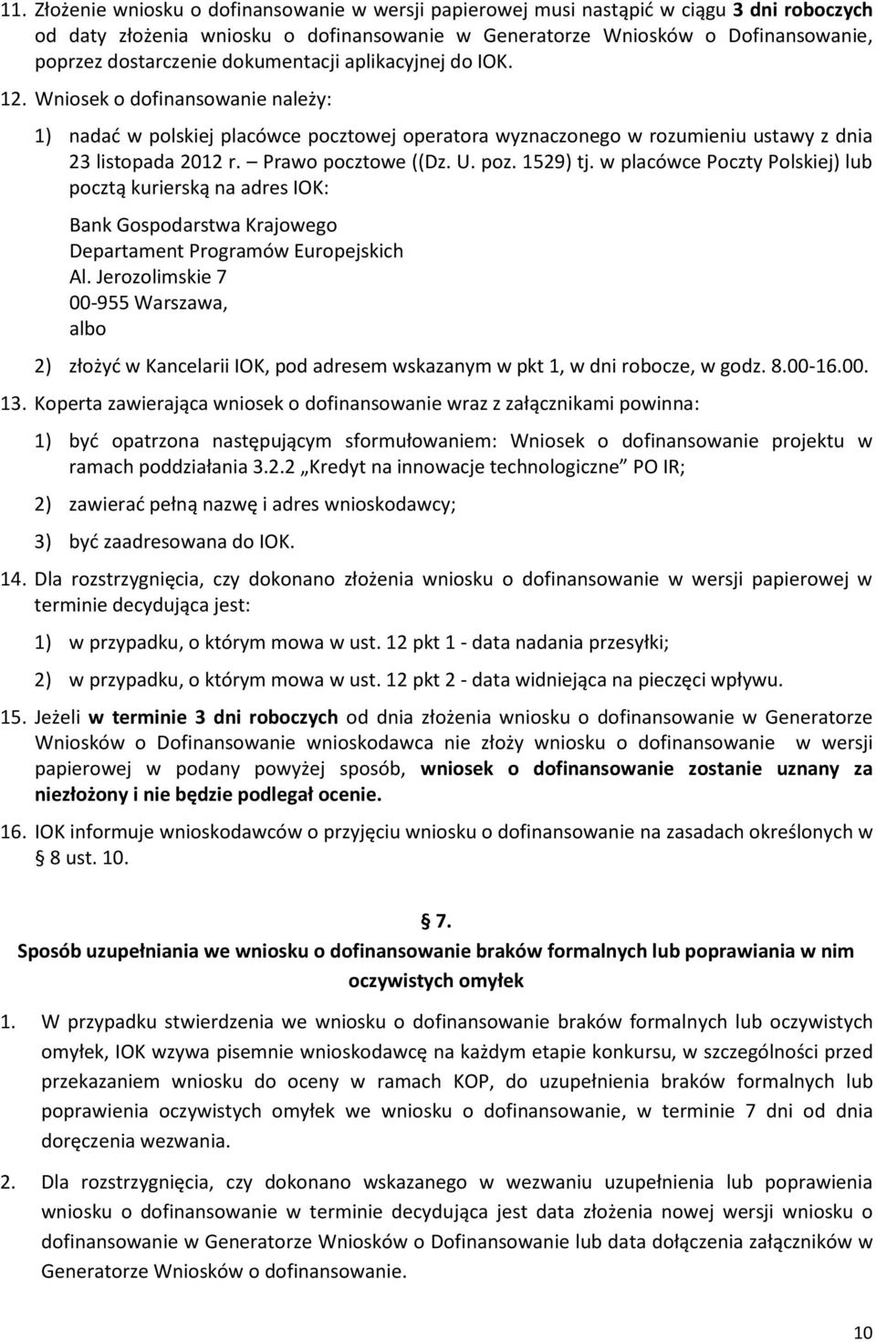 Prawo pocztowe ((Dz. U. poz. 1529) tj. w placówce Poczty Polskiej) lub pocztą kurierską na adres IOK: Bank Gospodarstwa Krajowego Departament Programów Europejskich Al.