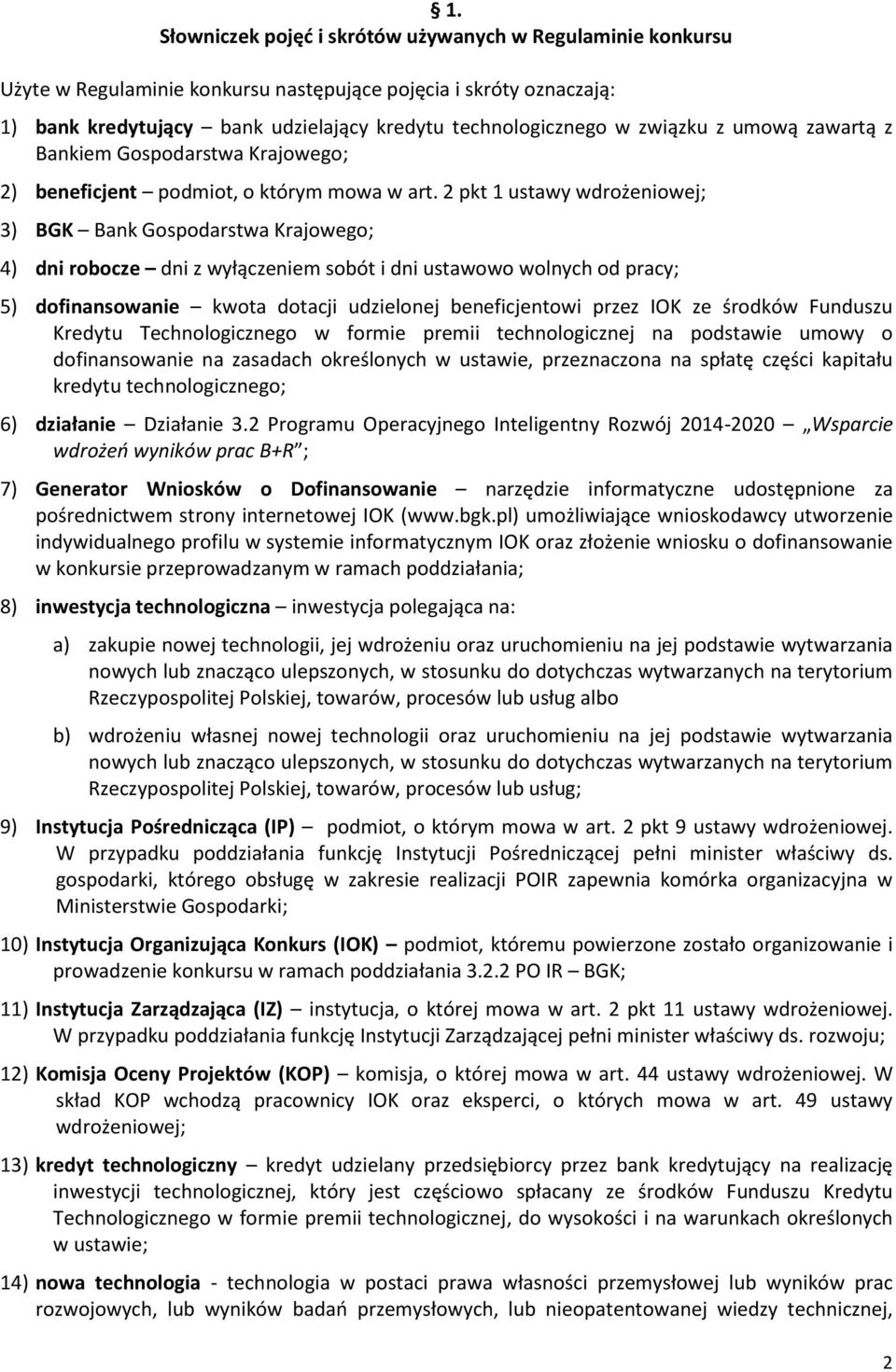 2 pkt 1 ustawy wdrożeniowej; 3) BGK Bank Gospodarstwa Krajowego; 4) dni robocze dni z wyłączeniem sobót i dni ustawowo wolnych od pracy; 5) dofinansowanie kwota dotacji udzielonej beneficjentowi