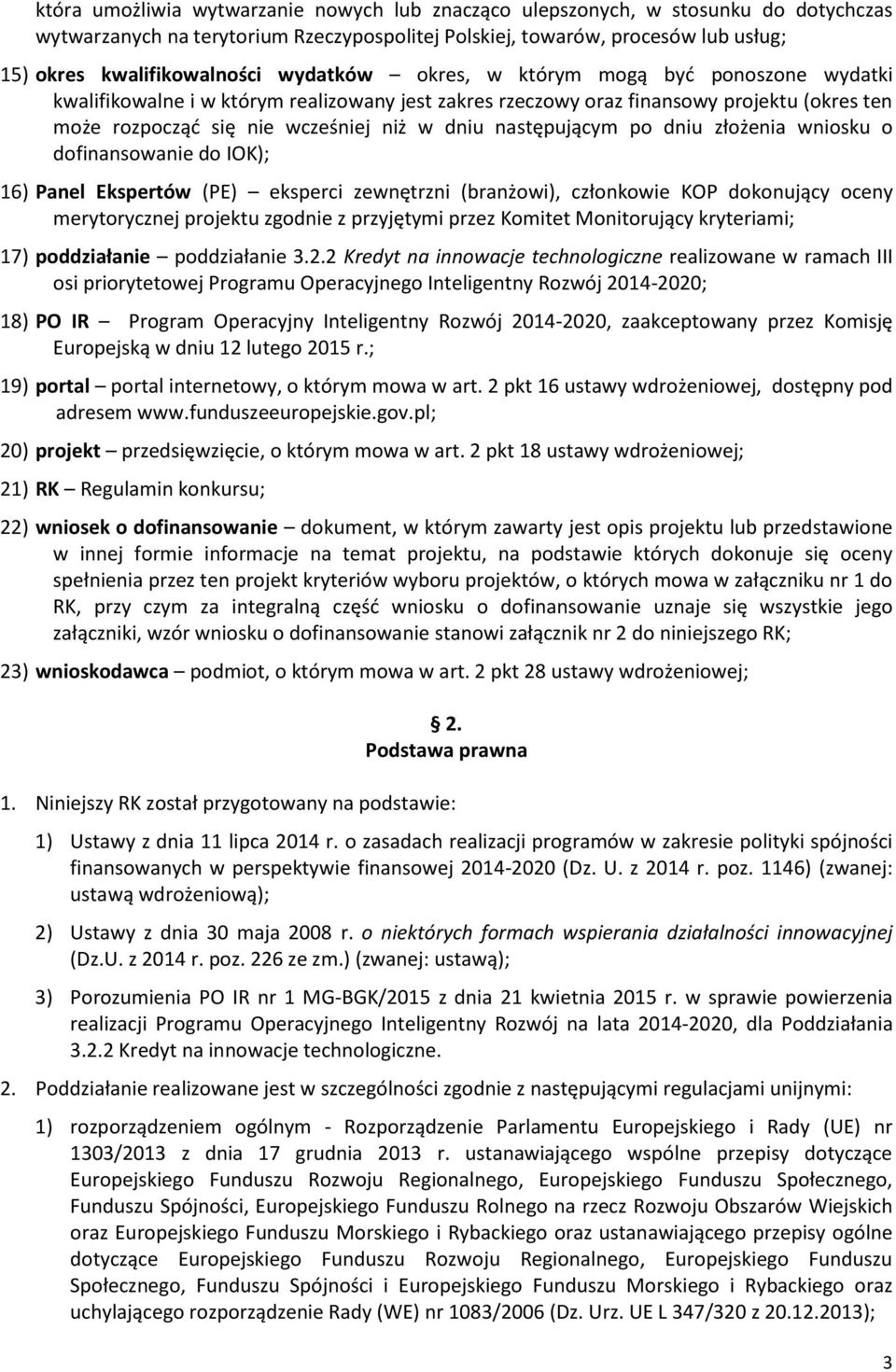 następującym po dniu złożenia wniosku o dofinansowanie do IOK); 16) Panel Ekspertów (PE) eksperci zewnętrzni (branżowi), członkowie KOP dokonujący oceny merytorycznej projektu zgodnie z przyjętymi
