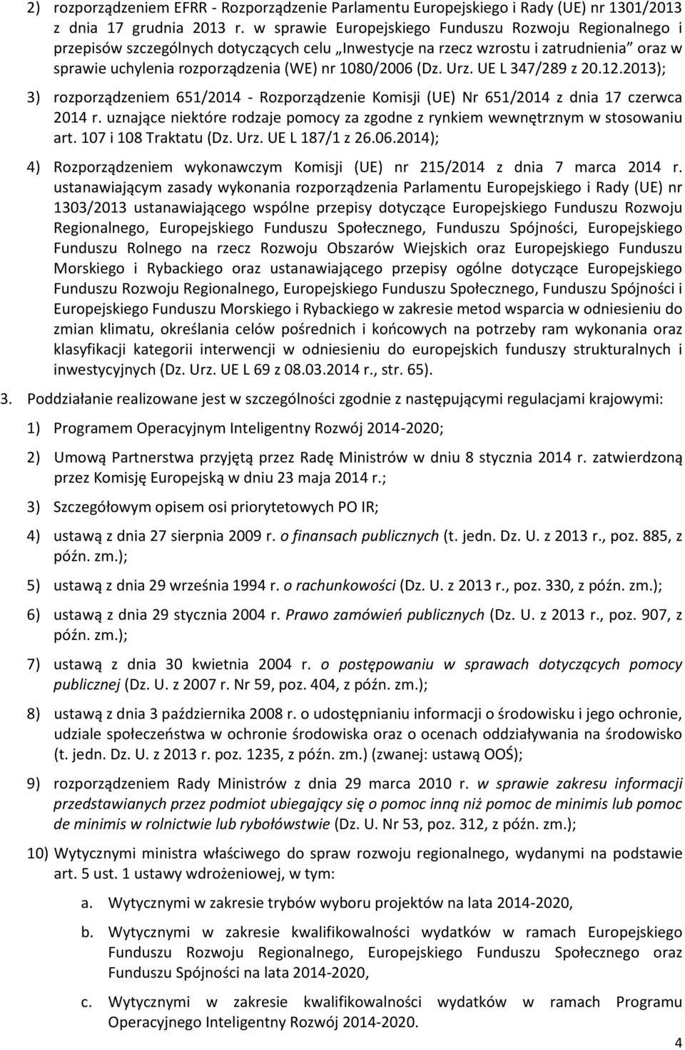 (Dz. Urz. UE L 347/289 z 20.12.2013); 3) rozporządzeniem 651/2014 - Rozporządzenie Komisji (UE) Nr 651/2014 z dnia 17 czerwca 2014 r.