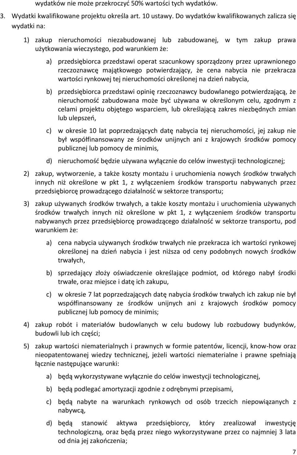 operat szacunkowy sporządzony przez uprawnionego rzeczoznawcę majątkowego potwierdzający, że cena nabycia nie przekracza wartości rynkowej tej nieruchomości określonej na dzień nabycia, b)