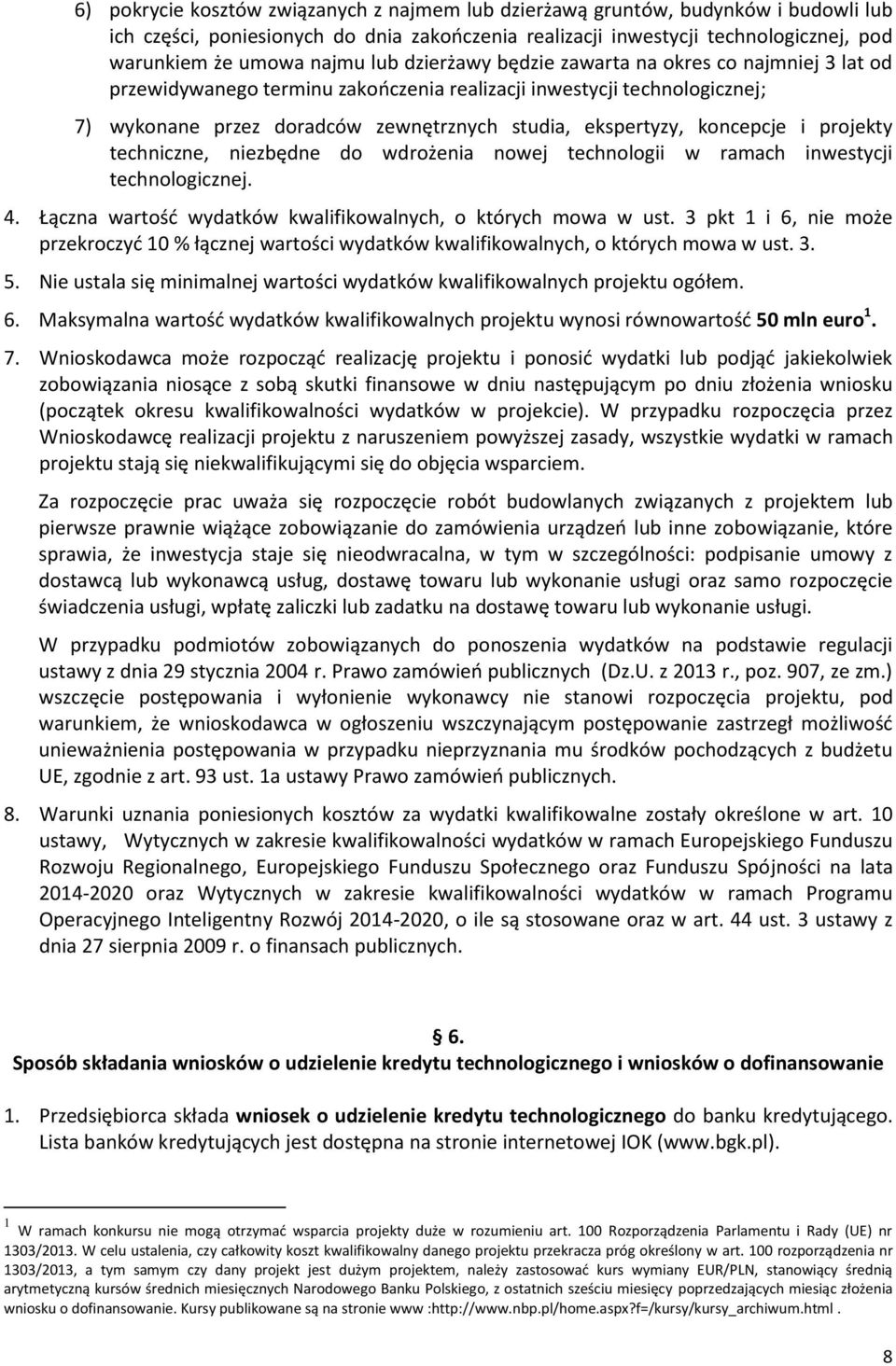 koncepcje i projekty techniczne, niezbędne do wdrożenia nowej technologii w ramach inwestycji technologicznej. 4. Łączna wartość wydatków kwalifikowalnych, o których mowa w ust.