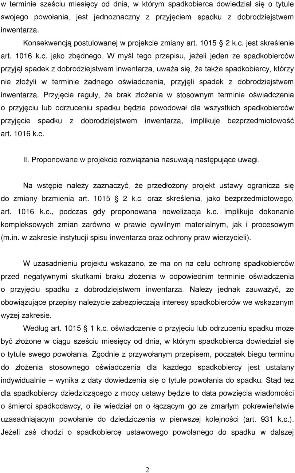 W myśl tego przepisu, jeżeli jeden ze spadkobierców przyjął spadek z dobrodziejstwem inwentarza, uważa się, że także spadkobiercy, którzy nie złożyli w terminie żadnego oświadczenia, przyjęli spadek