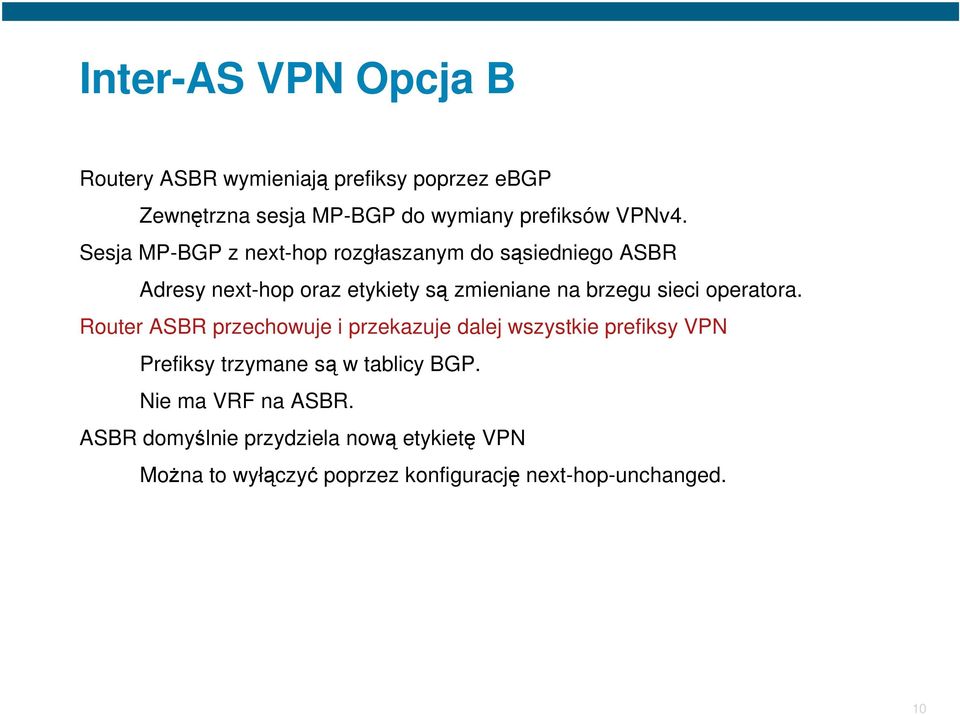 operatora. Router ASBR przechowuje i przekazuje dalej wszystkie prefiksy VPN Prefiksy trzymane są w tablicy BGP.