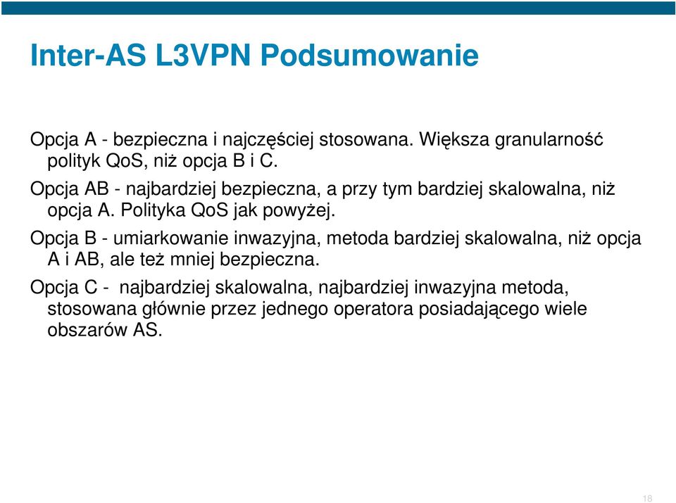 Opcja AB - najbardziej bezpieczna, a przy tym bardziej skalowalna, niż opcja A. Polityka QoS jak powyżej.