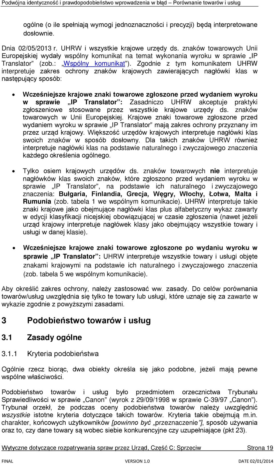Zgodnie z tym komunikatem UHRW interpretuje zakres ochrony znaków krajowych zawierających nagłówki klas w następujący sposób: Wcześniejsze krajowe znaki towarowe zgłoszone przed wydaniem wyroku w