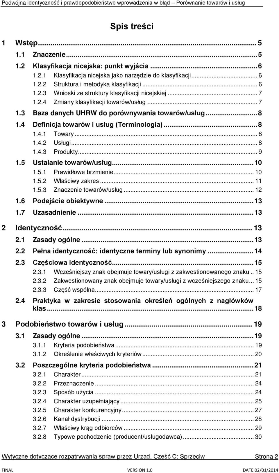.. 9 1.5 Ustalanie towarów/usług... 10 1.5.1 Prawidłowe brzmienie... 10 1.5.2 Właściwy zakres... 11 1.5.3 Znaczenie towarów/usług... 12 1.6 Podejście obiektywne... 13 1.7 Uzasadnienie.