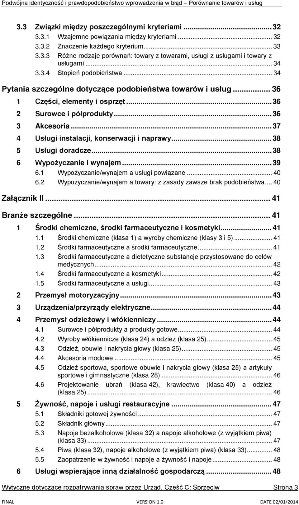 .. 37 4 Usługi instalacji, konserwacji i naprawy... 38 5 Usługi doradcze... 38 6 Wypożyczanie i wynajem... 39 6.1 Wypożyczanie/wynajem a usługi powiązane... 40 6.