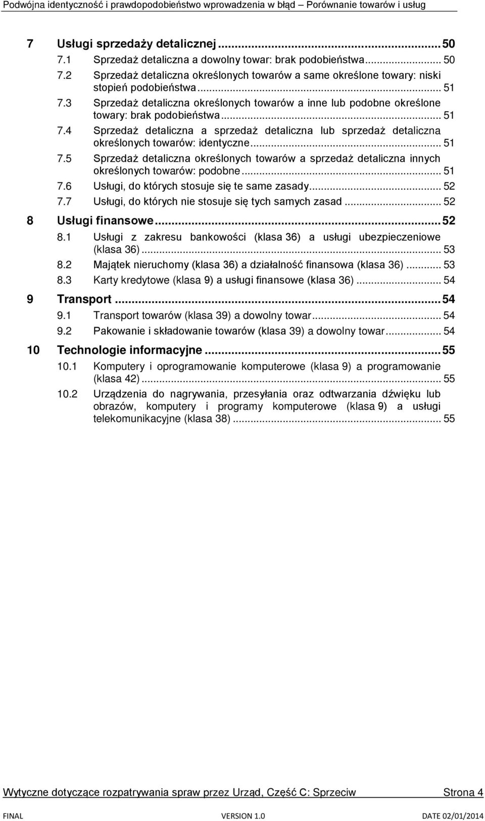 .. 51 7.5 Sprzedaż detaliczna określonych towarów a sprzedaż detaliczna innych określonych towarów: podobne... 51 7.6 Usługi, do których stosuje się te same zasady... 52 7.