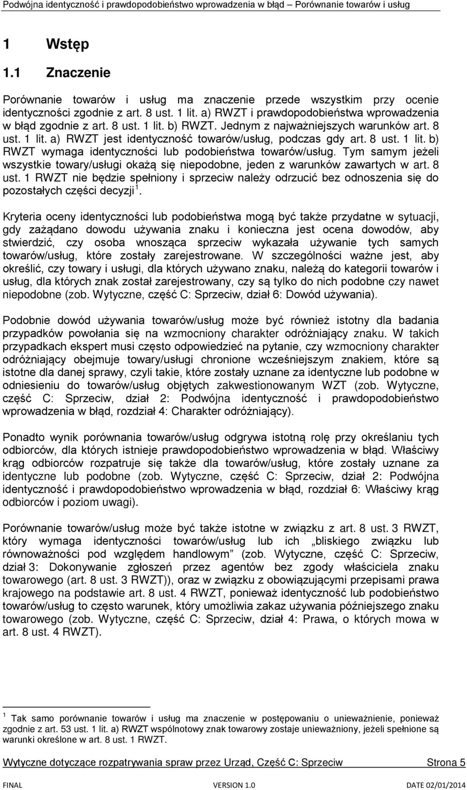 Tym samym jeżeli wszystkie towary/usługi okażą się niepodobne, jeden z warunków zawartych w art. 8 ust.