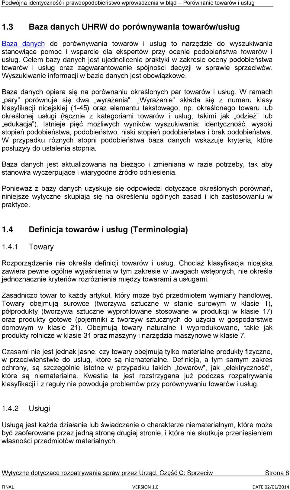 Wyszukiwanie informacji w bazie danych jest obowiązkowe. Baza danych opiera się na porównaniu określonych par towarów i usług. W ramach pary porównuje się dwa wyrażenia.