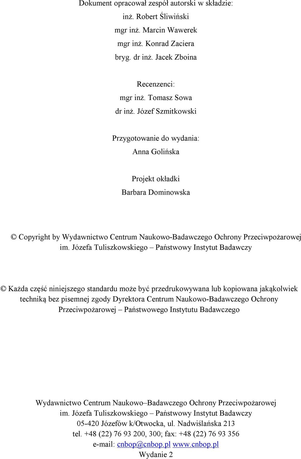 Józefa Tuliszkowskiego Państwowy Instytut Badawczy Każda część niniejszego standardu może być przedrukowywana lub kopiowana jakąkolwiek techniką bez pisemnej zgody Dyrektora Centrum