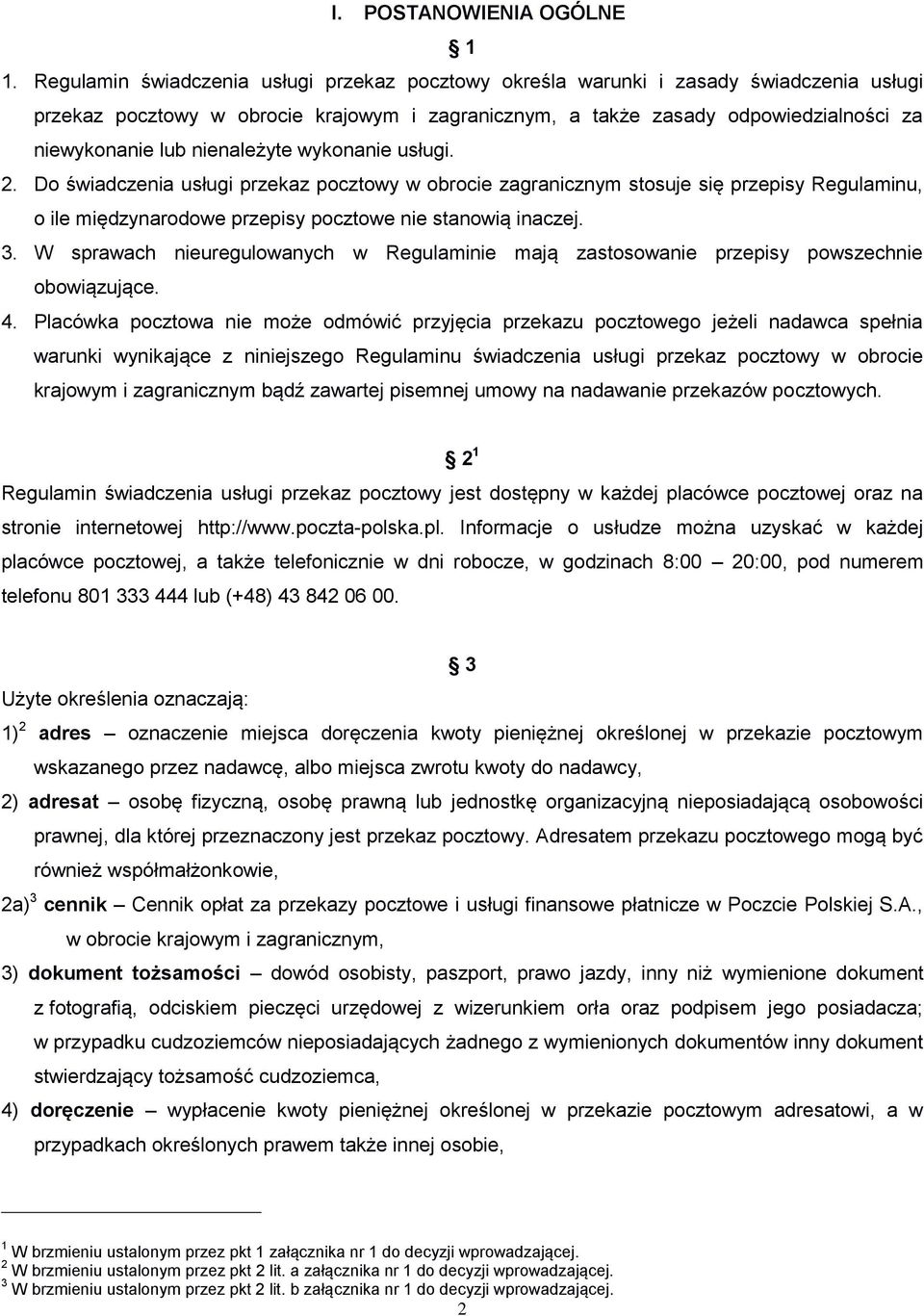 nienależyte wykonanie usługi. 2. Do świadczenia usługi przekaz pocztowy w obrocie zagranicznym stosuje się przepisy Regulaminu, o ile międzynarodowe przepisy pocztowe nie stanowią inaczej. 3.