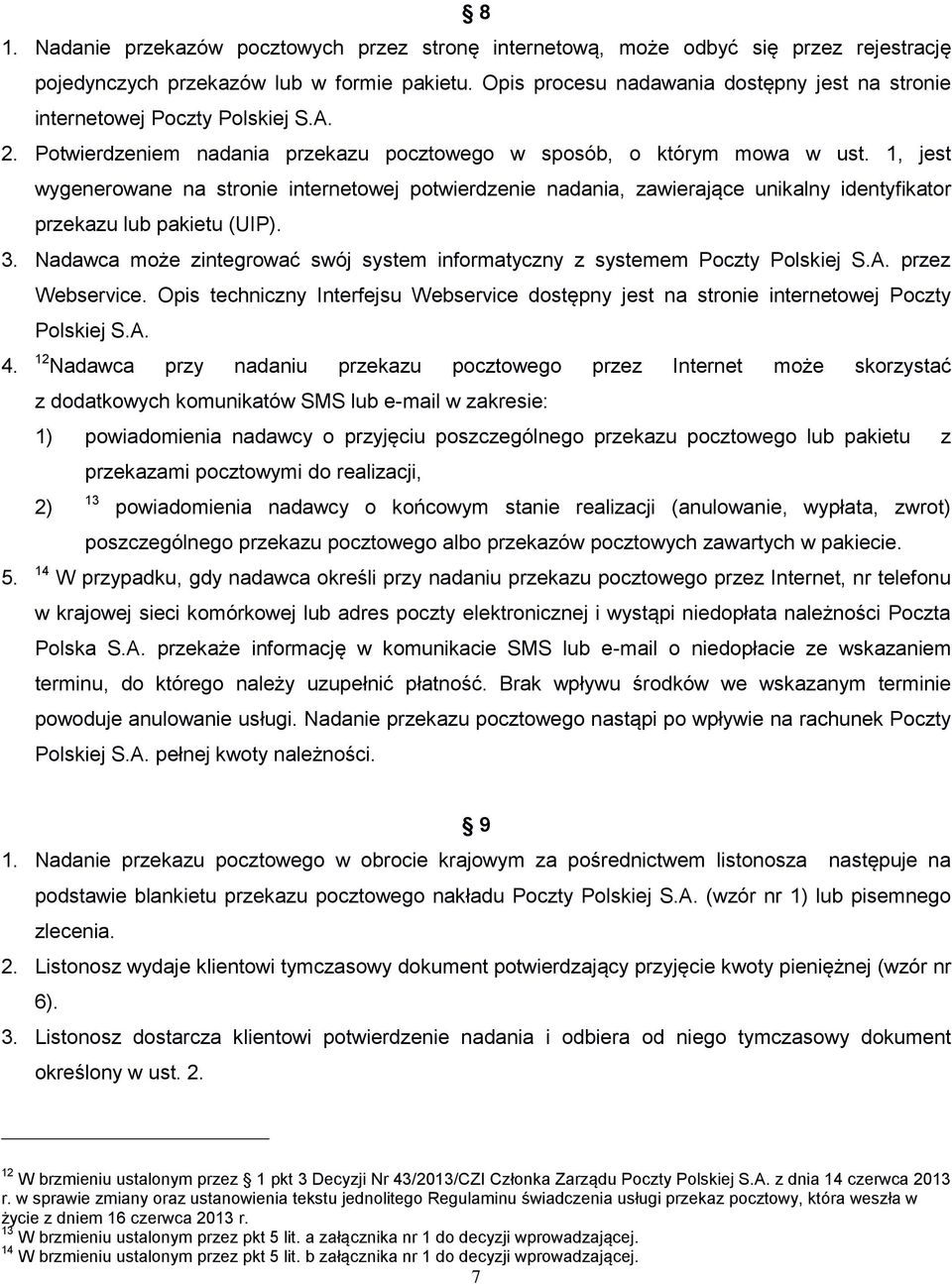 1, jest wygenerowane na stronie internetowej potwierdzenie nadania, zawierające unikalny identyfikator przekazu lub pakietu (UIP). 3.