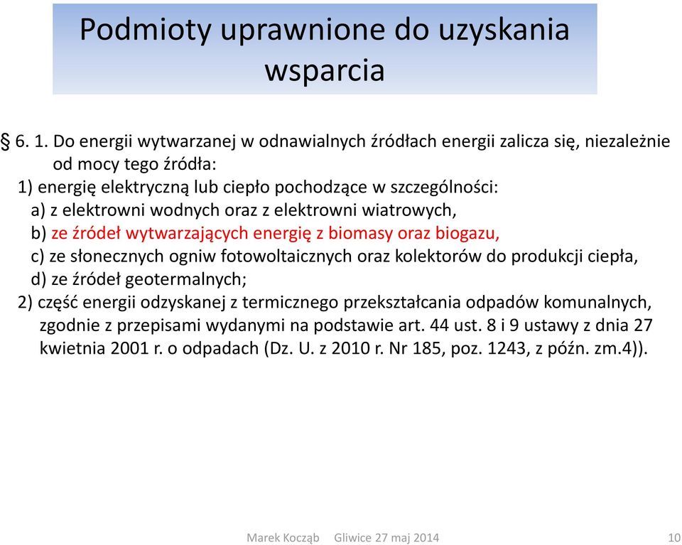 z elektrowni wodnych oraz z elektrowni wiatrowych, b) ze źródeł wytwarzają y h e ergię z io asy oraz iogazu, ze sło e z y h og iw fotowoltai z y h oraz
