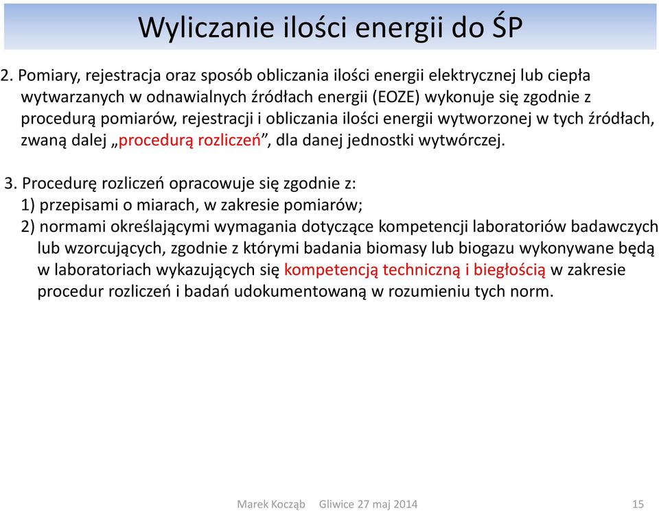 o li za ia iloś i e ergii wytworzo ej w ty h źródła h, zwa ą dalej pro edurą rozli zeń, dla da ej jed ostki wytwór zej.