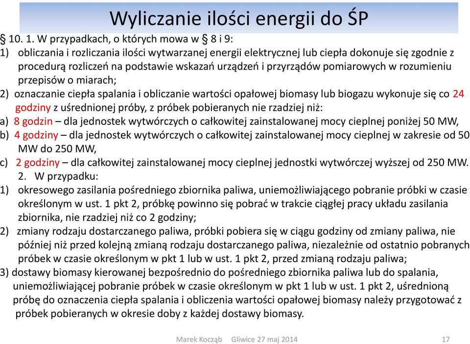 przyrządów po iarowy h w rozu ie iu przepisów o miarach; oz a za ie iepła spala ia i o li za ie wartoś i opałowej io asy lu iogazu wyko uje się o 24 godziny z uśred io ej pró y, z pró ek po iera y h