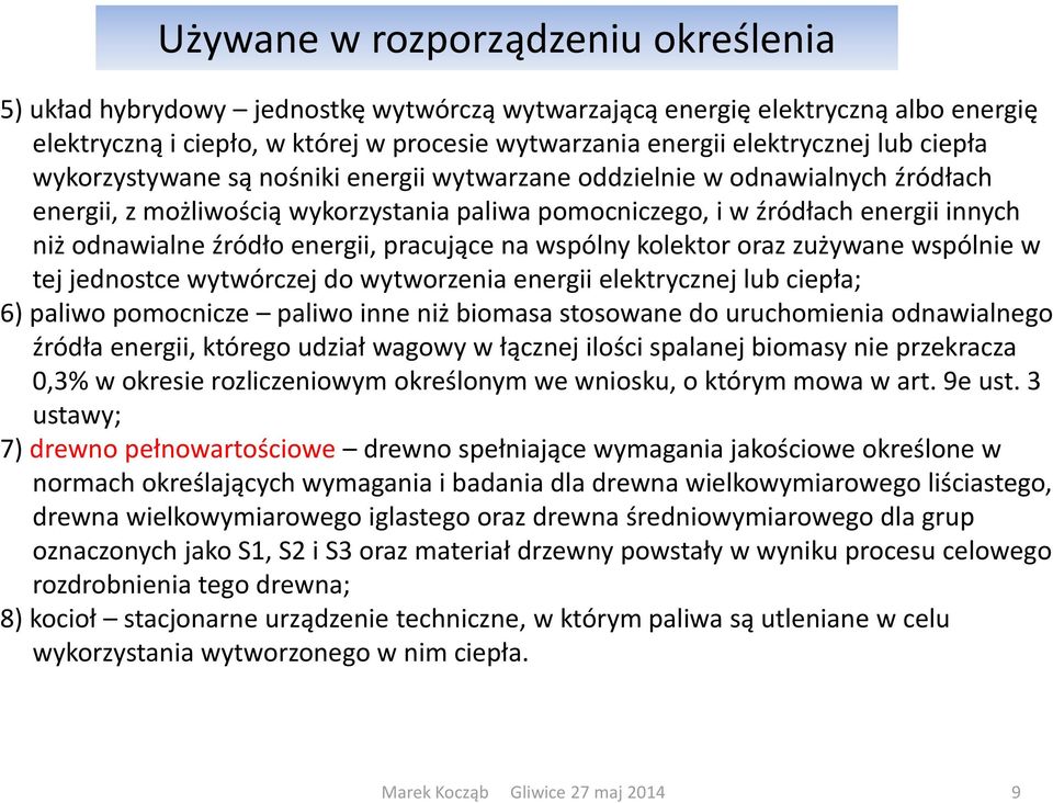 pra ują e a wspól y kolektor oraz zużywa e wspól ie w tej jed ost e wytwór zej do wytworze ia e ergii elektry z ej lu iepła; 6) paliwo pomocnicze paliwo i e iż io asa stosowa e do uru ho ie ia od